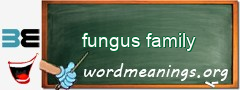 WordMeaning blackboard for fungus family